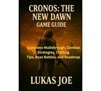 Cronos: The New Dawn, Game Guide: Complete Walkthrough, Combat Strategies, Crafting Tips, Boss Battles, and Roadmap