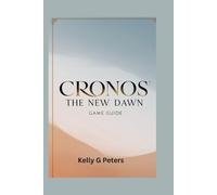 CRONOS THE NEW DAWN GAME GUIDE: Discover important techniques to aid your beginner to pro level