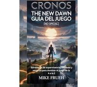 Cronos The New Dawn Guía del Juego [No Oficial]: Estrategias de supervivencia, combate y secretos para dominar el juego de la A a la Z