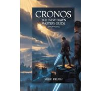 Cronos The New Dawn Mastery Guide [Unofficial]: Complete Walkthrough, Survival Tactics, Combat Strategies, Crafting Secrets, and Endgame Tips to Conquer the Game from A-Z