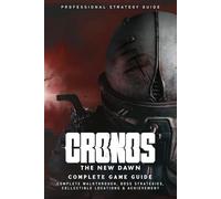 Cronos: The New Dawn Ultimate Guide (Latest Updated): The Complete Official Strategy Guide & Walkthrough To Master The Game And Become An Elite Player!