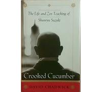Crooked Cucumber: The Life and Zen Teaching of Shenryu Suzuki