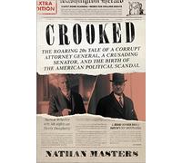Crooked: The Roaring 20s Tale of a Corrupt Attorney General, a Crusading Senator, and the Birth of the American Political Scandal