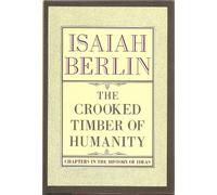 Crooked Timber of Humanity: Chapters in the History of Ideas