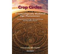 Crop Circles: A Technologically Mediated Sign Phenomenon: Computational Design, Directed Energy, and Deceptive Power (Conversations with AI)