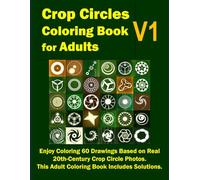 Crop Circles Coloring Book for Adults V1: Enjoy Coloring 60 Drawings Based on Real 20th-Century Crop Circle Photos. This Adult Coloring Book Includes Solutions.