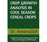 CROP GROWTH ANALYSIS IN COOL SEASON CEREAL CROPS: Insights From Pot Experiments On NPK Sources, Soil Types, And NP Levels