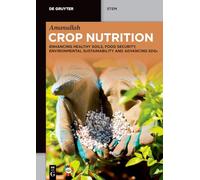 Crop Nutrition: Enhancing Healthy Soils, Food Security, Environmental Sustainability and Advancing SDGs (De Gruyter STEM)