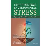 Crop Resilience to Environmental Stress : Physiological and Molecular Crosstalk