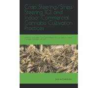 Crop Steering/Stress Steering 101 and Indoor Commercial Cannabis Cultivation Practices: based on one-gallon Coco and Athena Pro Line Salts for indoor Cannabis cultivation with LED’s