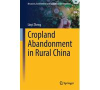Cropland Abandonment in Rural China: Evidence from the "People-Land-Money-Rights" Framework (Resources, Environment and Agricultural Development)
