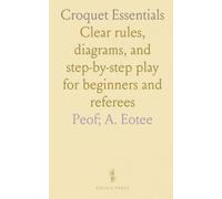 Croquet Essentials: Clear rules, diagrams, and step-by-step play for beginners and referees