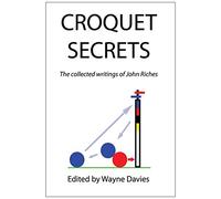 CROQUET SECRETS: The Collected Writings of John Riches by John Riches (27-Feb-2009) Paperback
