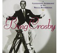 Crosby Bing - A Centennial Anthology Of His Decca Recordings