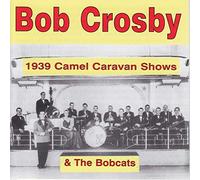 Crosby, Bob - 1939 Camel Caravan Shows