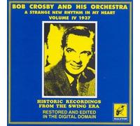 Crosby, Bob - The Complete Discography Vol.4: Strange New Rhythm in My Heart 1937