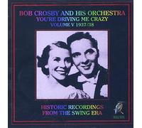 Crosby, Bob - The Complete Discography Vol.5: You're Driving Me Crazy 1937-1938