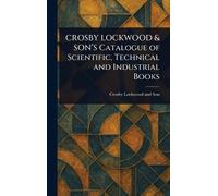 CROSBY LOCKWOOD & SON'S Catalogue of Scientific, Technical and Industrial Books