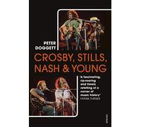Crosby, Stills, Nash & Young: The definitive biography