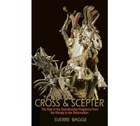 Cross and Scepter: The Rise of the Scandinavian Kingdoms from the Vikings to the Reformation