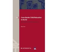 Cross-Border Child Relocation in the EU: The Dynamics of Europeanisation (European Family Law)
