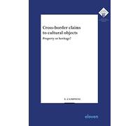 Cross-border claims to cultural objects: Property or heritage? (E.M. Meijers Instituut voor Rechtswetenschappelijk Onderzoek)