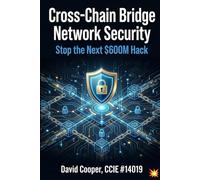 Cross-Chain Bridge Network Security: Stop the Next $600M Hack: A CCIE's Guide to Protecting Blockchain Bridge Infrastructure from BGP Hijacks, DDoS Attacks, and Network-Layer Exploits