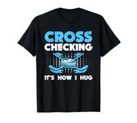 Cross Checking It’s How I Hug Funny Hockey Player Humor T-Shirt