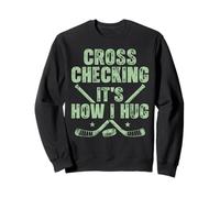 Cross Checking It’s How I Hug Funny Ice Hockey Humor Sweatshirt