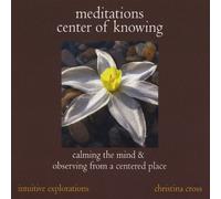 Cross, Christina - Meditations : Center of Knowing Calming the Mind &
