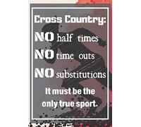 Cross Country: No half times, No time outs, No substitutions. It must be the only true sport.: Notebook with Cross Country Running Theme, ... runners, Large 6 x 9 inch, 110 Lined Pages