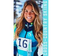 Cross Country Skiing: An Introduction to Essential Techniques, Gear, and Tips for Beginner Cross-Country