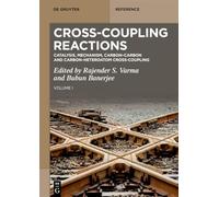 Cross-Coupling Reactions: Catalysis, Mechanism, Carbon-Carbon and Carbon-Heteroatom Cross-Coupling (De Gruyter Reference, 1)
