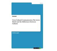 Cross Cultural Communication. The Lewis Model and the Differences between Cultures