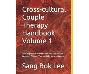 Cross-cultural Couple Therapy Handbook Volume 1: The Couples for Western Men and South Asian Women - Filipina, Thai, and Vietnamese Women (Dr. Paul ... and Cross-cultural Family Therapy Series)