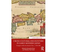 Cross-Cultural Encounters in Early Modern Japan : Foreigners within the Samurai Class, c. 1550-1900