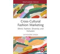 Cross-Cultural Fashion Marketing: Ethnic Fashion, Diversity and Inclusion (Routledge Studies in the Fashion Industry)