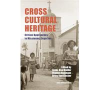 Cross-Cultural Heritage: Critical Approaches to Missionary Legacies (Leuven Studies in Mission and Modernity)