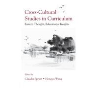 Cross-Cultural Studies In Curriculum: Eastern Thought, Educational Insights (Studies in Curriculum Theory Series)