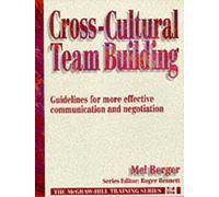 Cross Cultural Team Building: Guidelines For More Effective Communication And Negotiation (MCGRAW HILL TRAINING SERIES)