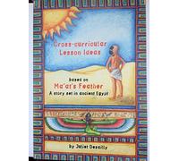 Cross-curricular Lesson Ideas Based on Ma'at's Feather: A Story Set in Ancient Egypt