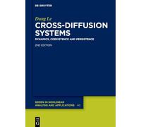 Cross-Diffusion Systems: Dynamics, Coexistence and Persistence: 40 (De Gruyter Series in Nonlinear Analysis & Applications, 40)