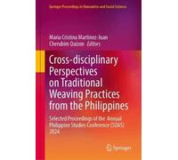 Cross-disciplinary Perspectives on Traditional Weaving Practices from the Philippines: Selected Proceedings of the Annual Philippine Studies ... in Humanities and Social Sciences)