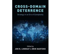 Cross-Domain Deterrence: Strategy in an Era of Complexity