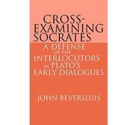 Cross-Examining Socrates: A Defense of the Interlocutors in Plato's Early Dialogues