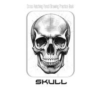 Cross Hatching Pencil Drawing Practice Book: Skull: A great gift for a pencil artist who wants to practice drawing human skull subject
