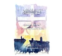 Cross Here!: (A journey towards faith)