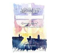 Cross Here!: (A journey towards faith)