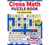 Cross Math Puzzle Book For Clever Kids: Easy to Hard Addition, Subtraction, Multiplication, and Division Cross Math Puzzles with Answers in the End | ... Minds | Perfect Gift for Boys and Girls