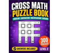 Cross Math Puzzle Book: Level 2 Arithmetic Challenges with Addition Subtraction Multiplication Division and Answers for Ages 8 and Up (Math Crossword Workbooks)